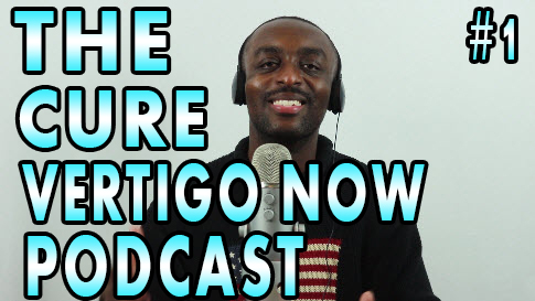the cure vertigo now podcast 1